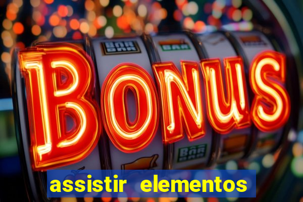 assistir elementos filme completo dublado