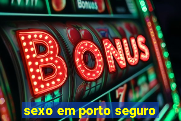 sexo em porto seguro