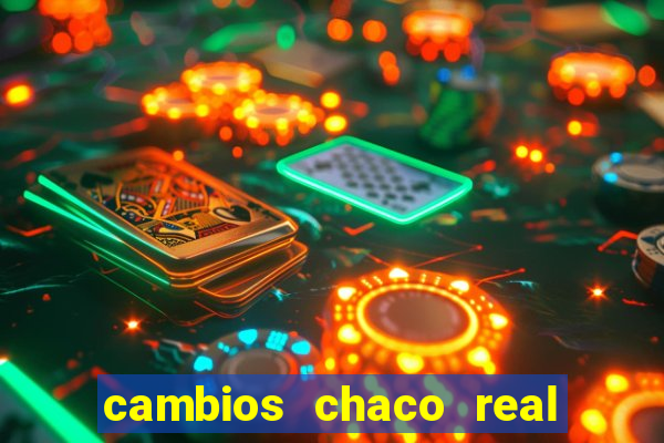 cambios chaco real x guarani