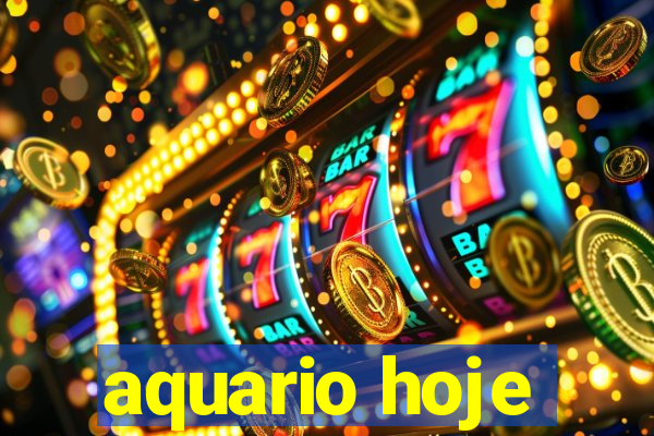 aquario hoje