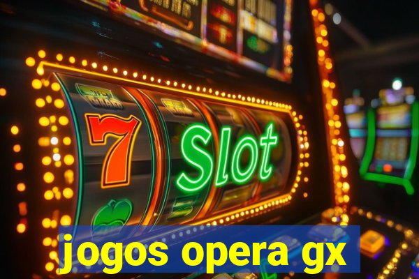 jogos opera gx