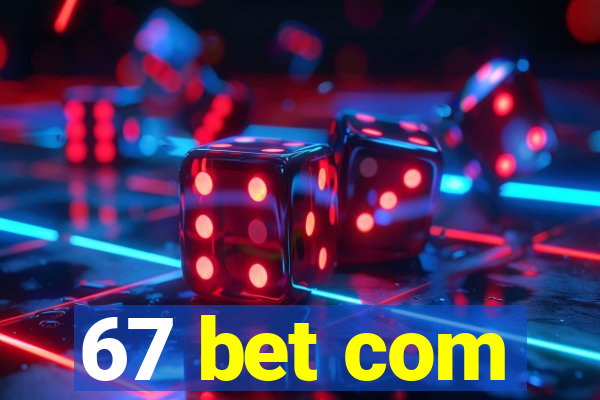 67 bet com