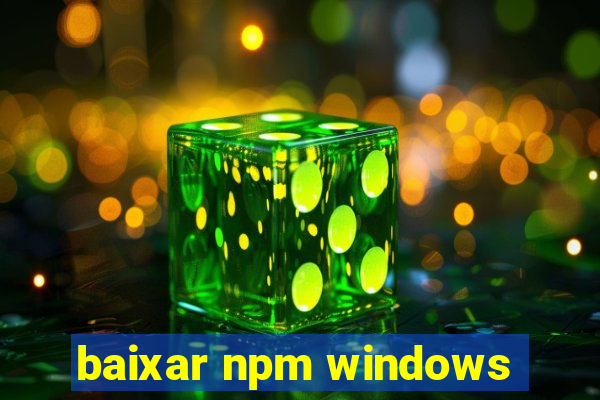 baixar npm windows