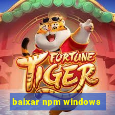 baixar npm windows