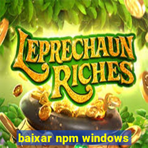 baixar npm windows