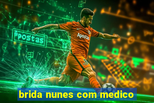 brida nunes com medico