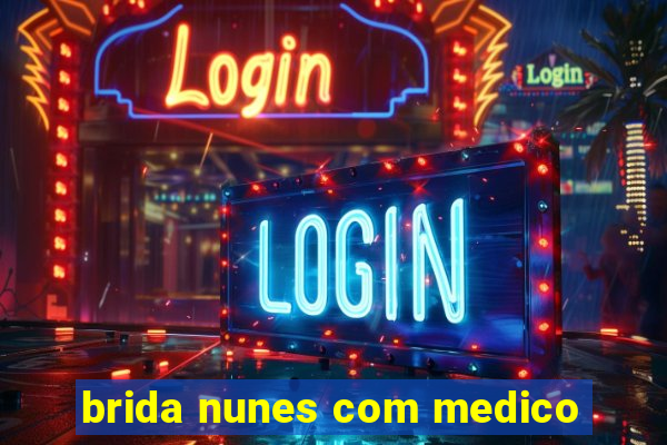 brida nunes com medico