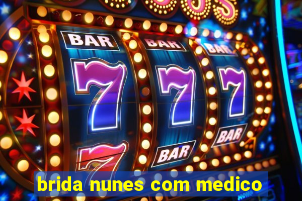 brida nunes com medico