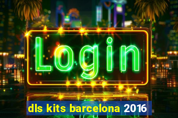 dls kits barcelona 2016