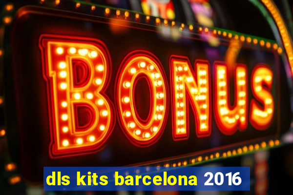 dls kits barcelona 2016