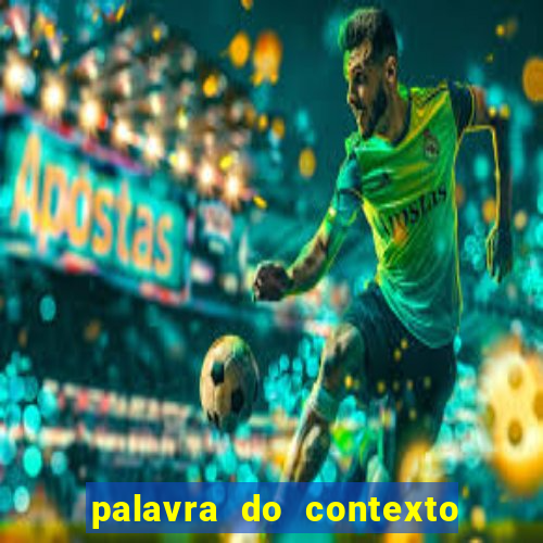 palavra do contexto de hoje 488