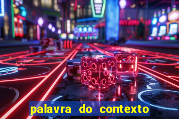 palavra do contexto de hoje 488