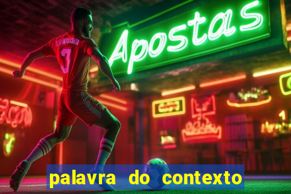 palavra do contexto de hoje 488