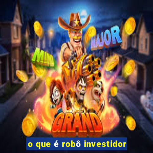 o que é robô investidor