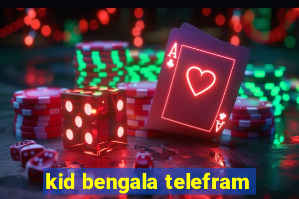 kid bengala telefram