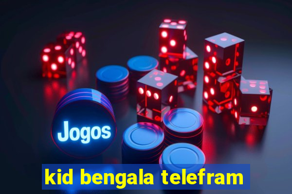 kid bengala telefram