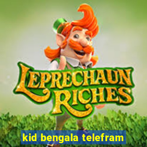 kid bengala telefram