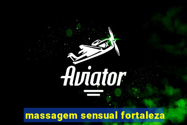 massagem sensual fortaleza