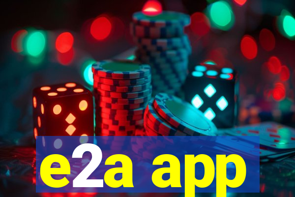 e2a app