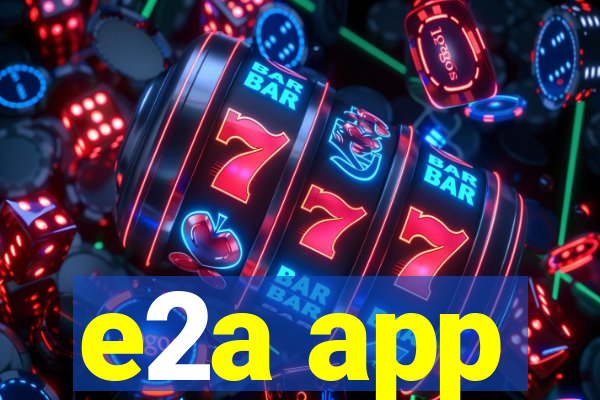 e2a app