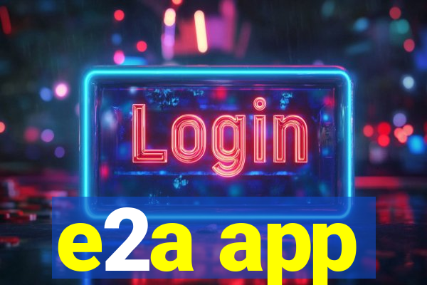 e2a app