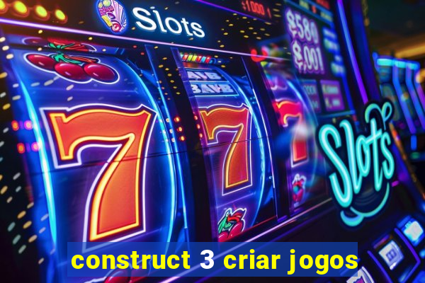 construct 3 criar jogos