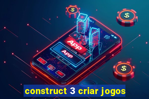 construct 3 criar jogos