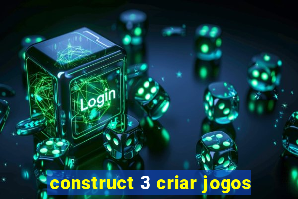 construct 3 criar jogos