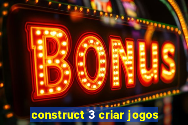 construct 3 criar jogos