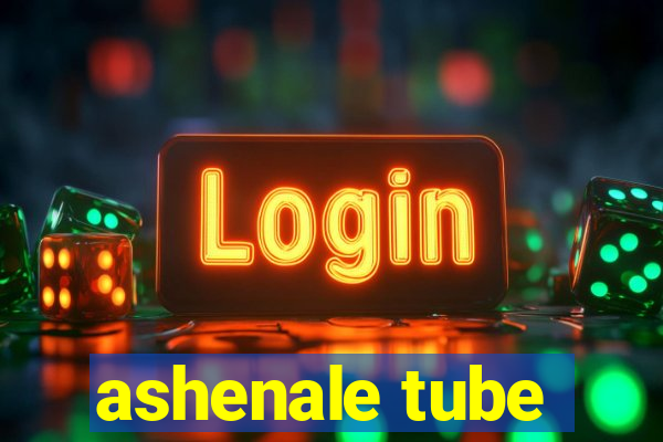 ashenale tube