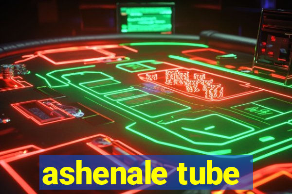 ashenale tube