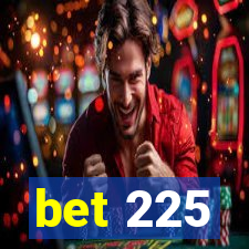 bet 225