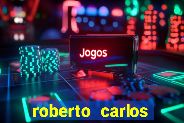 roberto carlos jogador fortuna