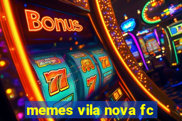 memes vila nova fc