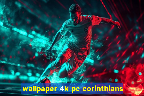 wallpaper 4k pc corinthians