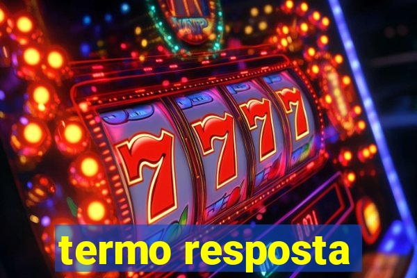 termo resposta