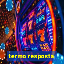 termo resposta