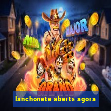 lanchonete aberta agora