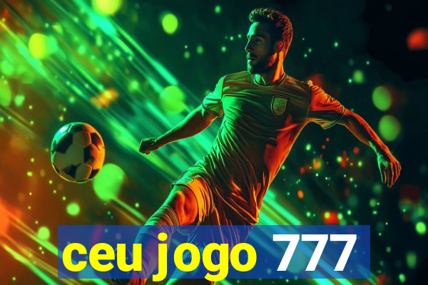 ceu jogo 777