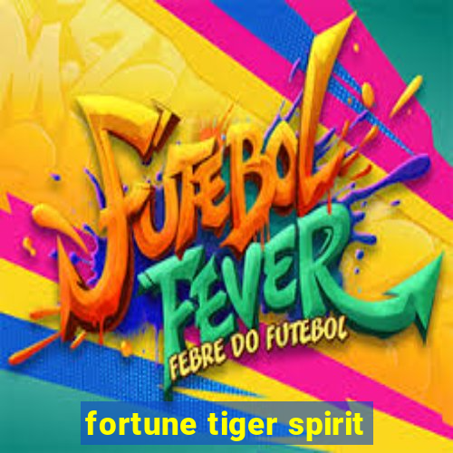 fortune tiger spirit