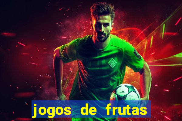 jogos de frutas para ganhar dinheiro