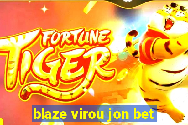 blaze virou jon bet