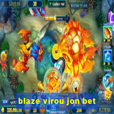 blaze virou jon bet