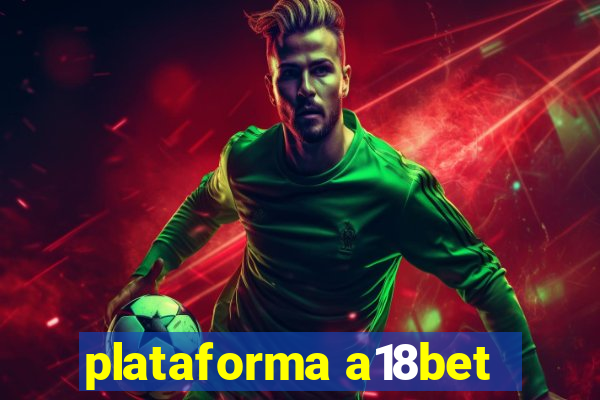 plataforma a18bet