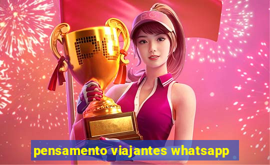 pensamento viajantes whatsapp