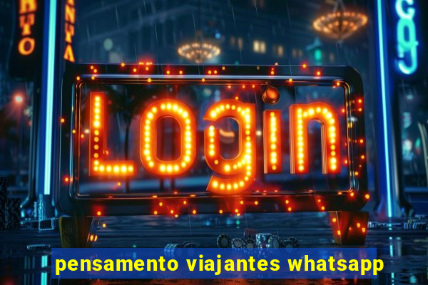 pensamento viajantes whatsapp