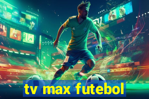 tv max futebol