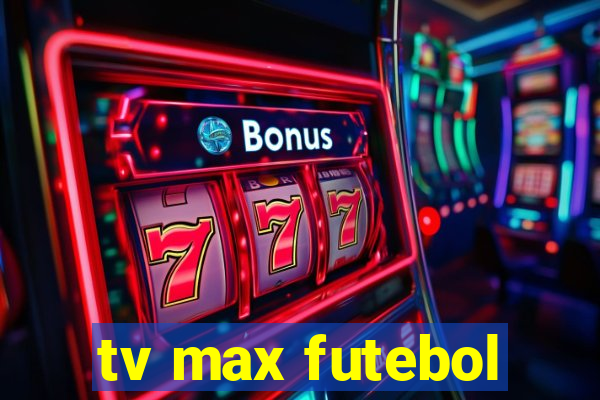 tv max futebol