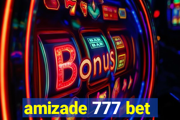 amizade 777 bet