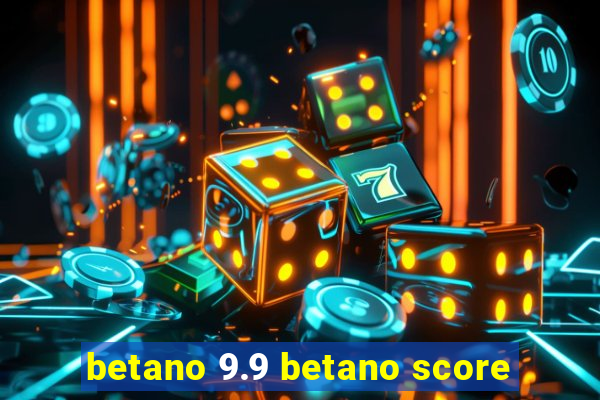 betano 9.9 betano score